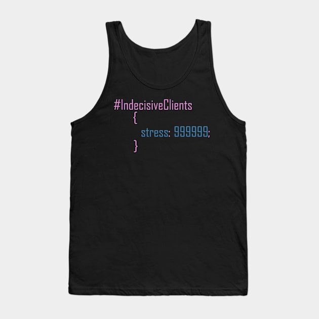 Funny CSS code about indecisive clients. Tank Top by kamdesigns